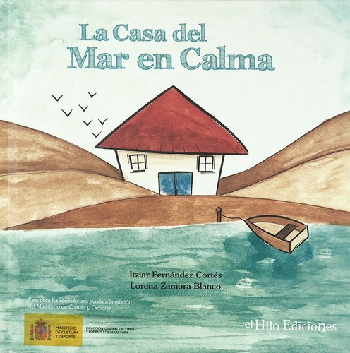 Casa Del Mar En Calma, El., De Itziar Fernandez Cortes Y Lorena Zamora. Editorial El Hilo Ediciones, Tapa Dura En Español