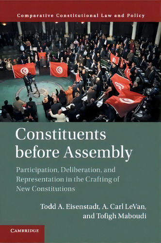 Comparative Constitutional Law And Policy: Constituents Before Assembly: Participation, Deliberat..., De Todd A. Eisenstadt. Editorial Cambridge University Press, Tapa Blanda En Inglés