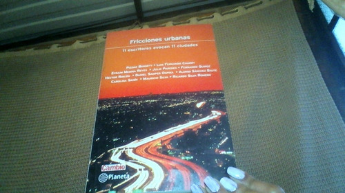 Fricciones Urbanas : 11 Escritores Evocan 11 Ciudades 
