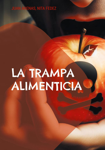 La Trampa Alimenticia: El Engaño De Las Industrias Alimentar