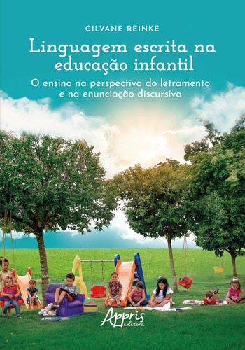 Linguagem escrita na educação infantil: o ensino na perspectiva do letramento e na enunciação discursiva, de Reinke, Gilvane. Appris Editora e Livraria Eireli - ME, capa mole em português, 2021