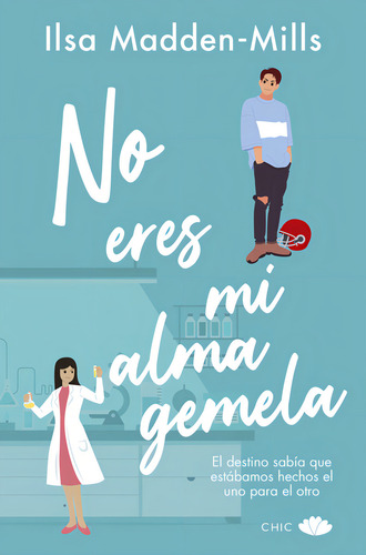 No Eres Mi Alma Gemela: El Destino Sabía Que Estábamos Hechos El Uno Para El Otro, De Madden-mills, Ilsa., Vol. 1. Editorial Chic Editorial, Tapa Blanda En Español