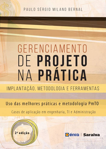 Gerenciamento de projetos na prática: Implantação, metodologia e ferramentas, de Bernal, Paulo Sérgio Milano. Editora Saraiva Educação S. A.,Saraiva Educação S. A., capa mole em português, 2012