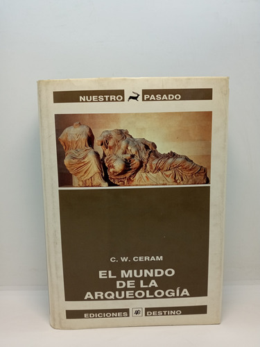 El Mundo De La Arqueología - C. W. Ceram - Ed. Destino 