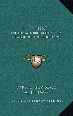 Libro Neptune: Or The Autobiography Of A Newfoundland Dog...