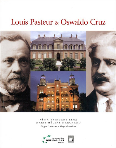 Louis Pasteur e Oswaldo Cruz: Inovação e tradição em saúde, de  Lima, Nísia Trindade/  Marchand, Marie-Hélène. Editora Fundação Oswaldo Cruz, capa mole em francés/português, 2005