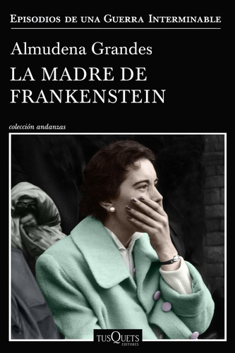 La madre de Frankenstein: Episodios de una Guerra Interminable, de Almudena Grandes., vol. 1. Editorial Planeta, tapa blanda, edición 1 en español, 2020