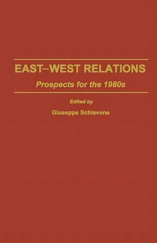 East-west Relations: Prospects For The 1980s, De Schiavone, Giuseppe. Editorial Springer Nature, Tapa Blanda En Inglés
