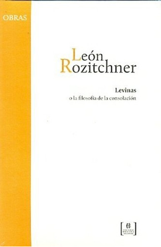 Levinas O La Filosofia De La Consolacion - León Rozitchner