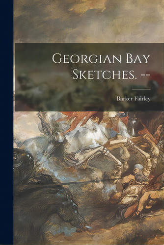 Georgian Bay Sketches. --, De Fairley, Barker 1887-. Editorial Hassell Street Pr, Tapa Blanda En Inglés