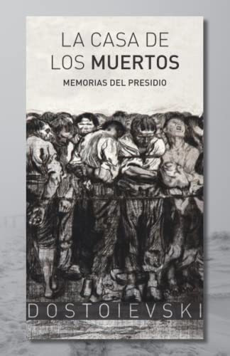 La Casa De Los Muertos Memorias Del Presidio -..., De Dostoievski, Fiódor. Editorial Independently Published En Español
