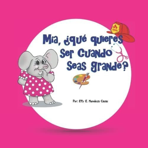 Libro: Mía, ¿qué Quieres Ser Cuando Seas Grande?: Libro I