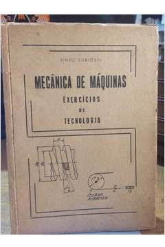 Livro Mecânica De Máquinas - Exercícios De Tecnologia - Sinzo Kunioshi [1956]