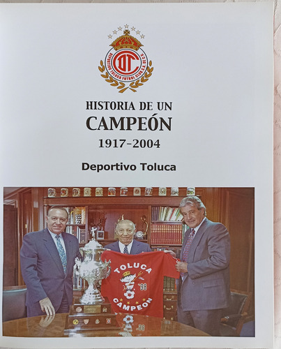 Historia De Un Campeón 1917-2004 Deportivo Toluca