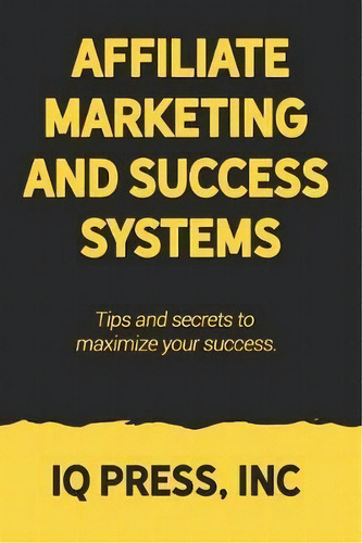 Affiliate Marketing And Success Systems : Tips And Secrets To Maximize Your Success., De Iq Press. Editorial Iq Press Inc., Tapa Blanda En Inglés