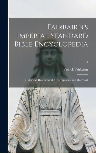Fairbairn's Imperial Standard Bible Encyclopedia: Historical, Biographical, Geographical, And Doc..., De Fairbairn, Patrick 1805-1874. Editorial Hassell Street Pr, Tapa Dura En Inglés