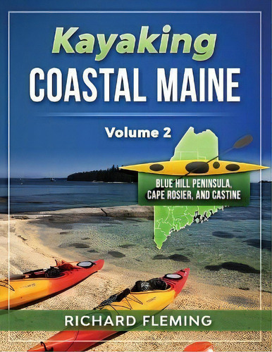 Kayaking Coastal Maine - Volume 2 : Blue Hill Peninsula, Cape Rosier, And Castine, De Richard Fleming. Editorial Seaworthy Publications Inc., Tapa Blanda En Inglés