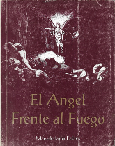 El Ángel Frente Al Fuego / Marcelo Jarpa Fabres - 1° Edición (Usado)
