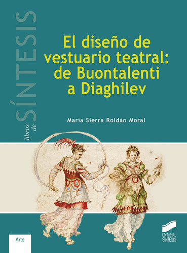 Diseño De Vestuario Teatral: De Buontalenti A Diaghilev,...