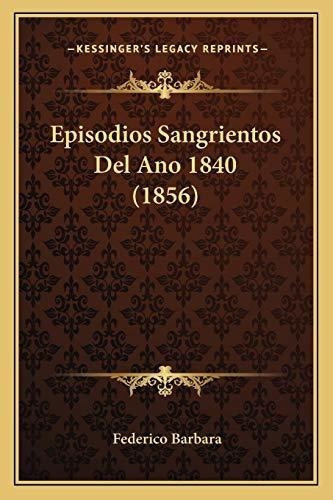 Episodios Sangrientos Del Ano 1840 (1856)&-.