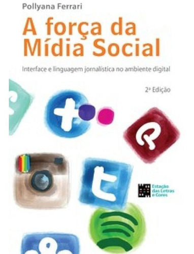 A Força Da Mídia Social: Interface E Linguagem Jornalísti, De Ferrari, Pollyana. Editora Estação Das Letras E Cores, Capa Mole Em Português