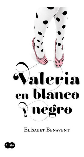 Valeria En Blanco Y Negro (saga Valeria 3), De Benavent, Elisabet. Editorial Suma En Español