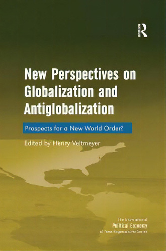 New Perspectives On Globalization And Antiglobalization: Prospects For A New World Order?, De Veltmeyer, Henry. Editorial Routledge, Tapa Blanda En Inglés