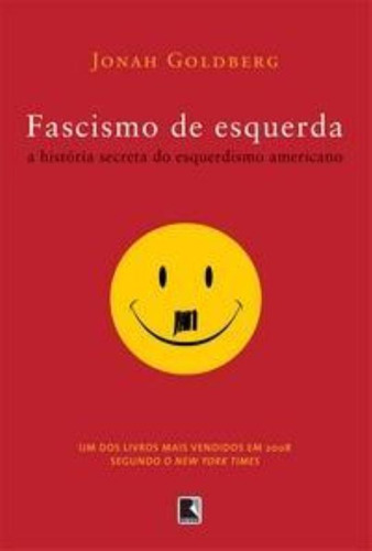 Fascismo de esquerda: a história secreta do esquerdismo americano: A história secreta do esquerdismo americano, de Jonah Goldberg. Editora Record, capa mole em português, 2009
