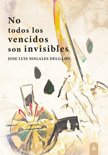 No todos los vencidos son invisibles, de JOSE LUIS NOGALES DELGADO. Editorial Aliar 2015 Ediciones, S.L., tapa blanda en español