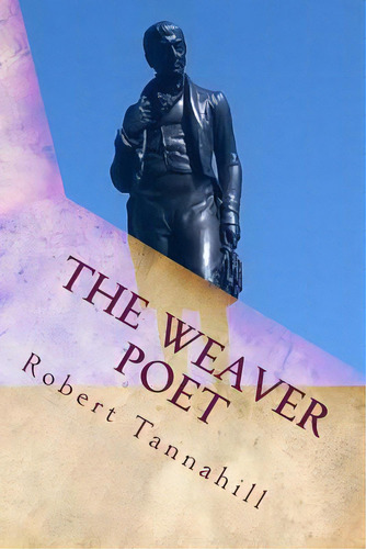 The Weaver Poet: The Songs And Poems Of Robert Tannahill, De Casey, Claire. Editorial Createspace, Tapa Blanda En Inglés