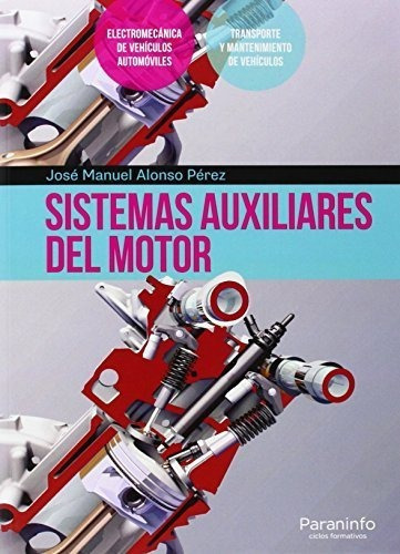 Sistemas auxiliares del motor, de ALONSO PEREZ, JOSE MANUEL. Editorial Ediciones Paraninfo, S.A, tapa blanda en español