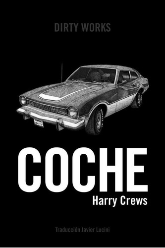 Coche, De Crews, Harry. Editorial Dirty Works,s.l, Tapa Blanda En Español