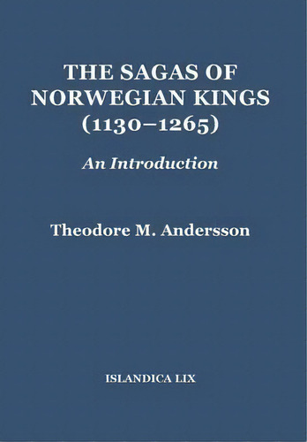 The Sagas Of Norwegian Kings (1130-1265), De Professor Theodore M. Andersson. Editorial Cornell University Library Division Rare Manuscripts Collections, Tapa Dura En Inglés