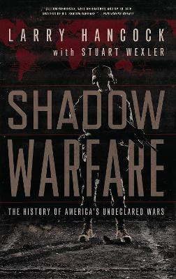 Shadow Warfare : The History Of America's Undeclared Wars