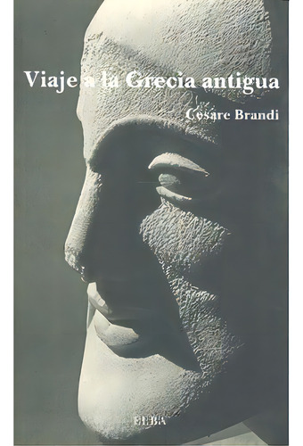 Cesare Brandi Viaje a la Grecia antigua Editorial Elba