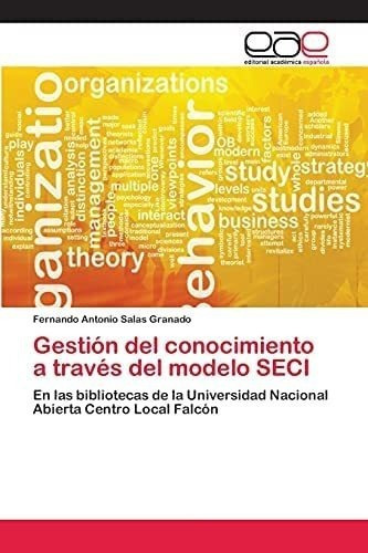 Libro: Gestión Del Conocimiento A Través Del Modelo Seci: 