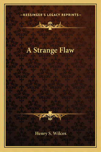 A Strange Flaw, De Wilcox, Henry S.. Editorial Kessinger Pub Llc, Tapa Blanda En Inglés