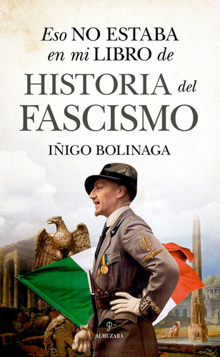 Eso No Estaba En Mi Libro De Historia Del Fascismo, De Bolinaga,iñigo. Editorial Almuzara, Tapa Blanda En Español