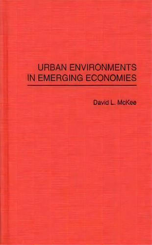 Urban Environments In Emerging Economies, De David L. Mckee. Editorial Abc Clio, Tapa Dura En Inglés
