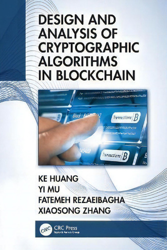 Design And Analysis Of Cryptographic Algorithms In Blockchain, De Ke Huang., Vol. 1. Editorial Crc Press, Tapa Dura En Inglés