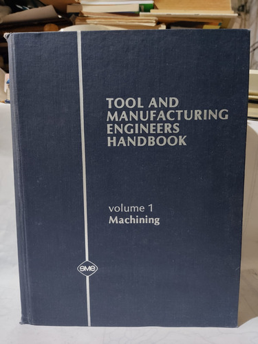 Tool And Manufacturing Engineers Handbook Vol. 1 Machining