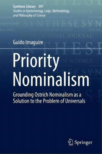 Priority Nominalism : Grounding Ostrich Nominalism As A Solution To The Problem Of Universals, De Guido Imaguire. Editorial Springer International Publishing Ag, Tapa Dura En Inglés