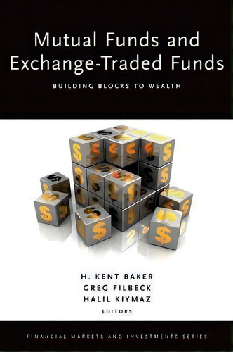 Mutual Funds And Exchange-traded Funds : Building Blocks To Wealth, De H. Kent Baker. Financial Markets And Investments Series, Vol. 1. Editorial Oxford University Press Inc, Tapa Dura En Inglés