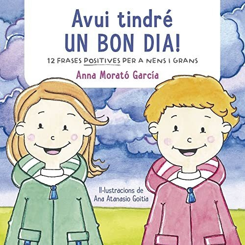 Avui Tindré Un Bon Dia!: Dotze Frases Positives Per A Nens I