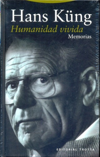 Humanidad Vivida. Memorias - Hans Kung, de Hans Kung. Editorial Trotta en español