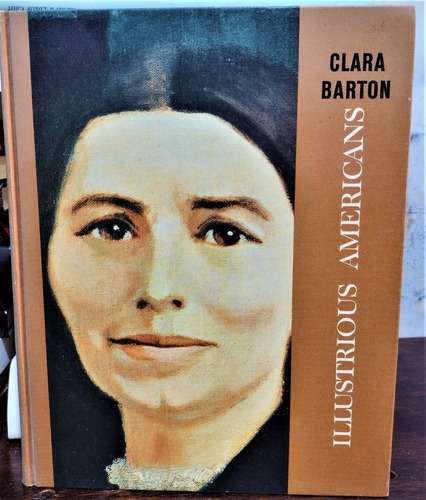 Illustrious Americans: Clara Barton. Marshall W. Fishwick
