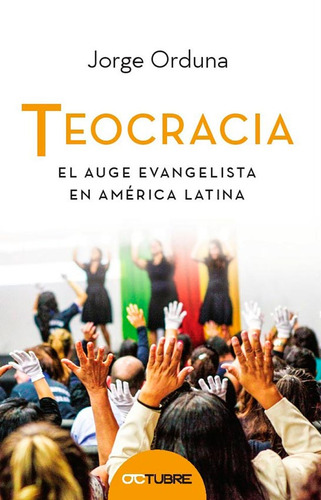 Teocracia El Auge Evangelista En America Latina, De Jorge Orduna. Editorial Octubre En Español