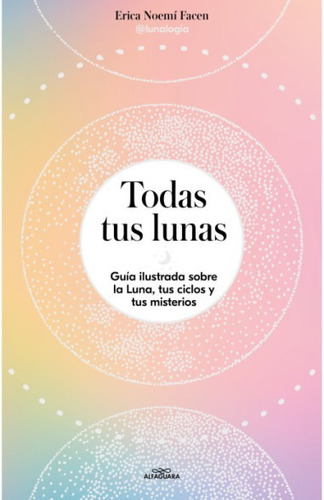 Libro Todas Tus Lunas - Facen, Erica Noemí - Alfaguara