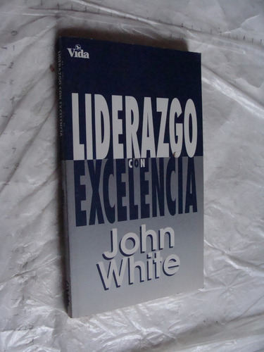 Libro Liderazgo Con Excelencia , John White ,  172 Paginas ,
