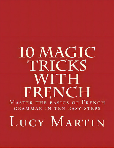 10 Magic Tricks With French, De Martin, Lucy. Editorial Createspace, Tapa Blanda En Inglés